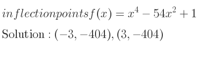 The inflection points of f(x)=x^4-54x^2+1 are (-3,-404),(3,-404)